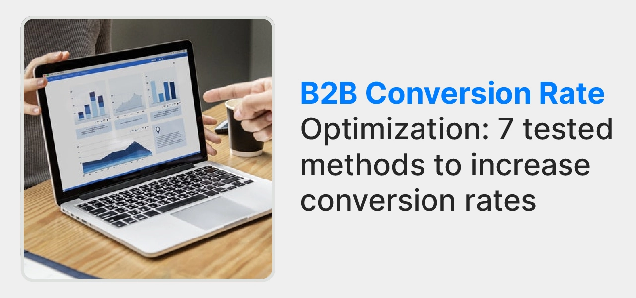 B2B Conversion Rate Optimization: 7 tested methods to increase conversion rates