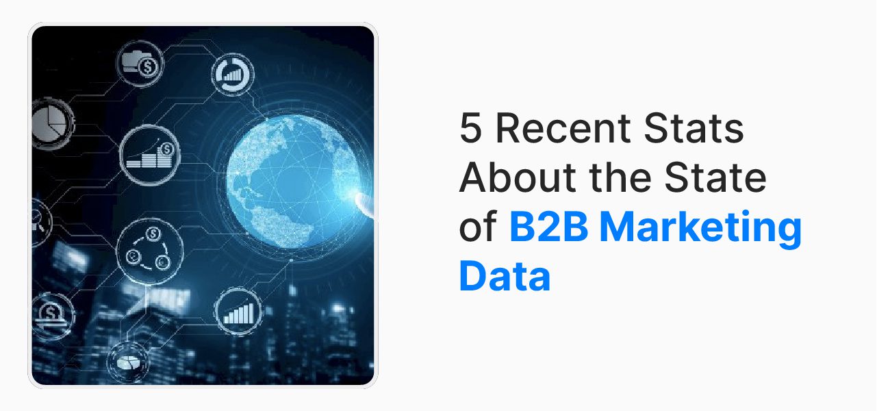5 Recent Stats About the State of B2B Marketing Data￼