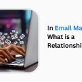 In Email Marketing, What is a Relationship Email?